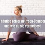 5 häufige Fehler bei Yoga-Übungen und wie du sie vermeidest
